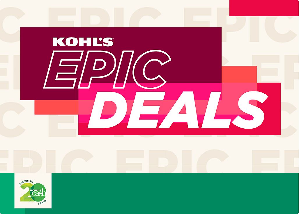 Kohl's Epic Deals. Cheers to 20 years Kohl's Cash.